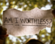 Am I worthless?