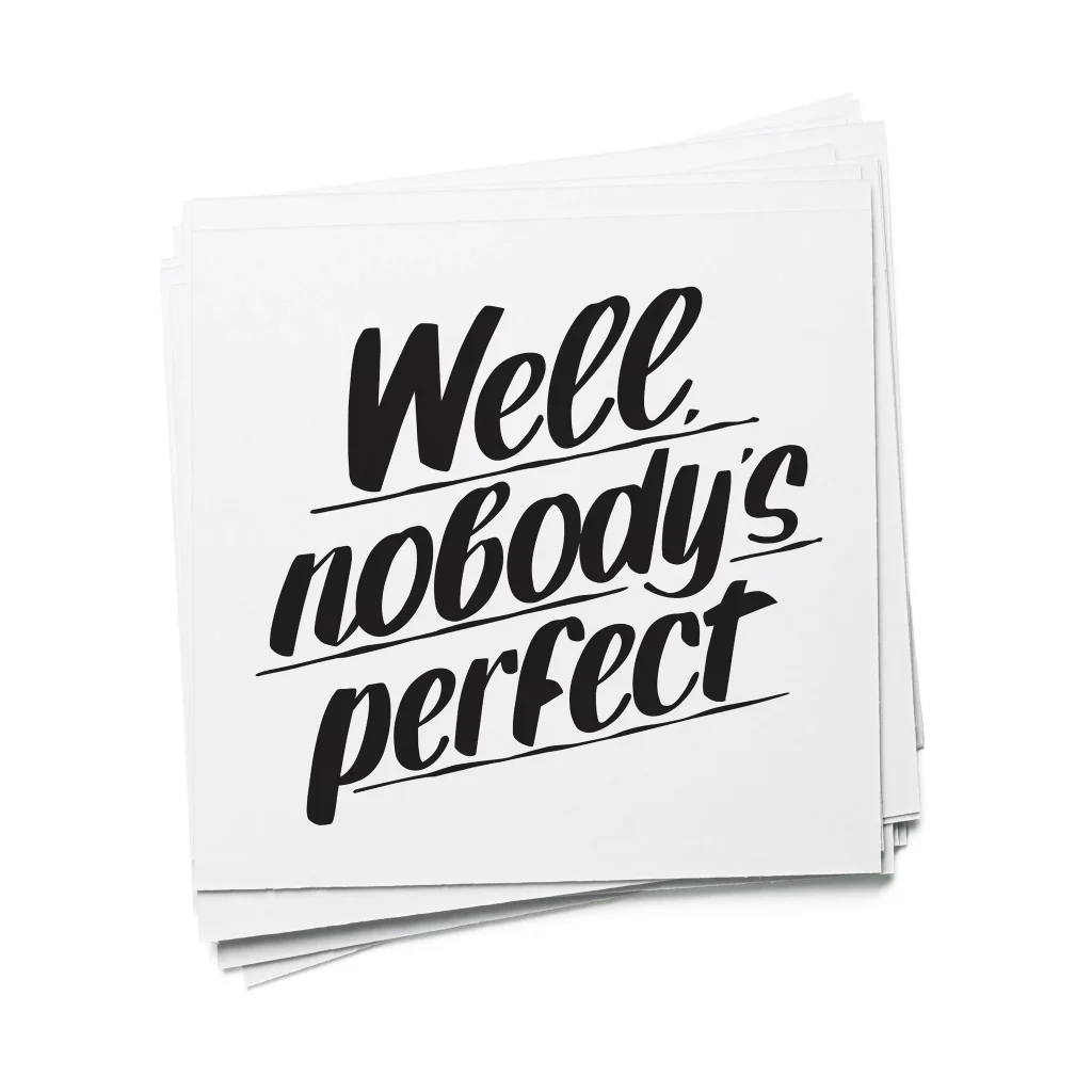 Well nobody's perfect