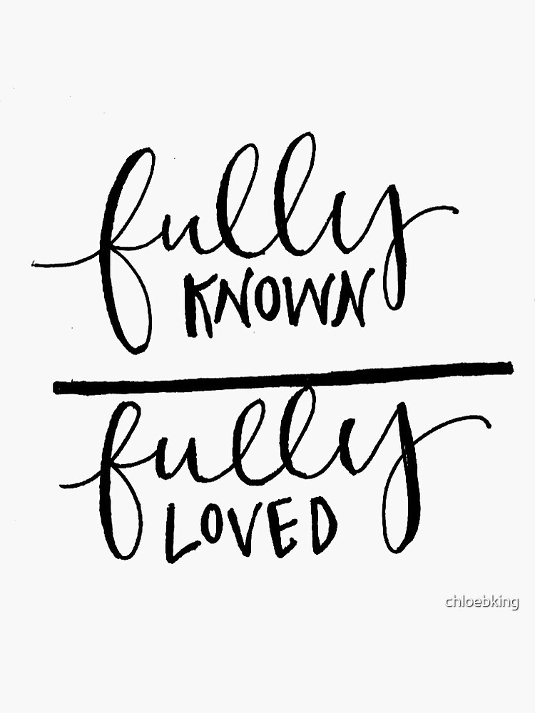 Fully known and fully loved