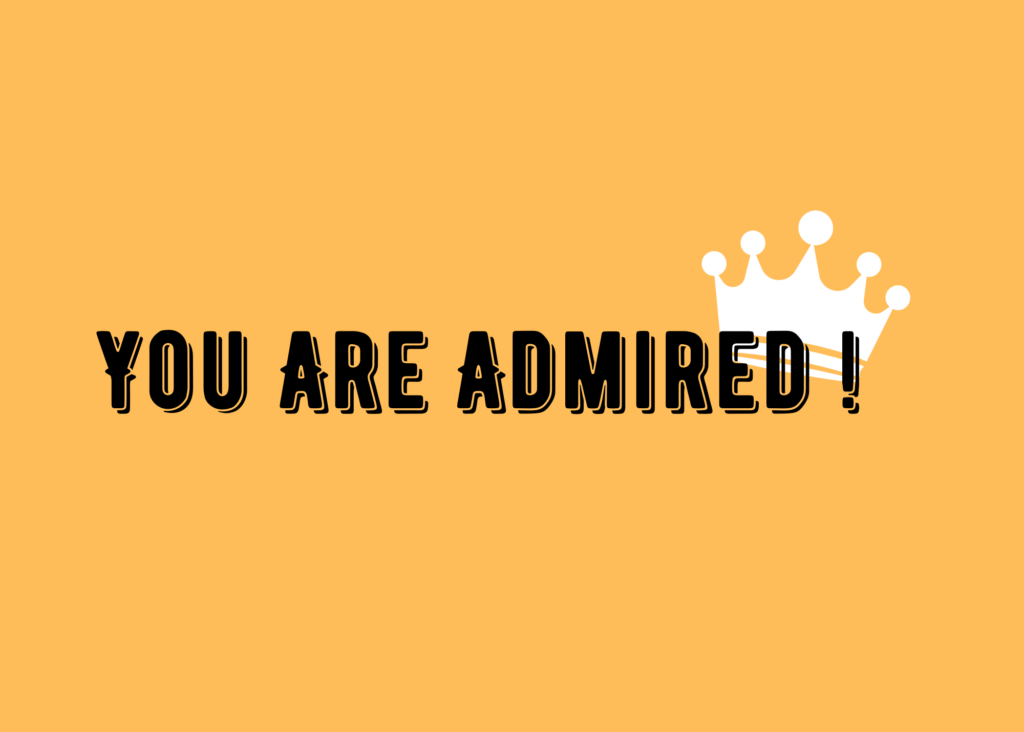 You are admired
