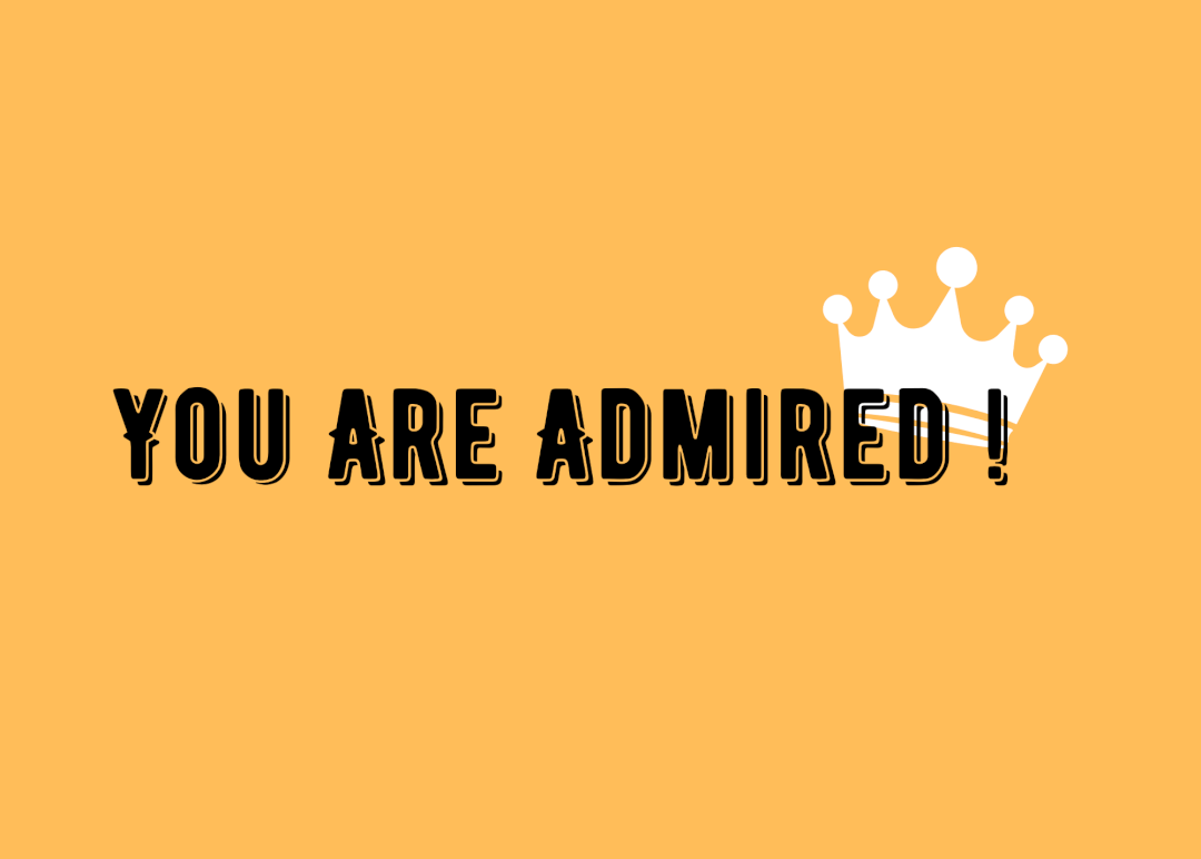 You are admired