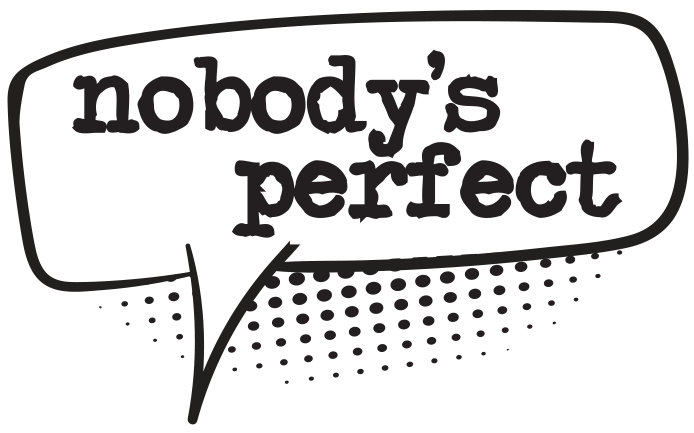 the words "nobody's perfect" in a talking bubble